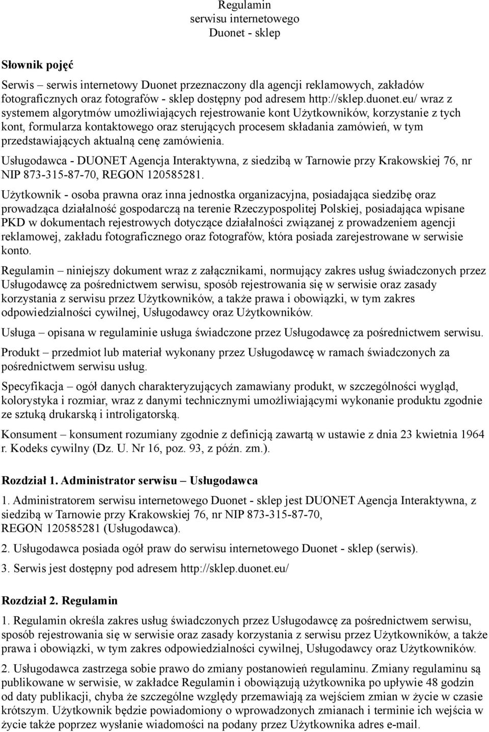 eu/ wraz z systemem algorytmów umożliwiających rejestrowanie kont Użytkowników, korzystanie z tych kont, formularza kontaktowego oraz sterujących procesem składania zamówień, w tym przedstawiających