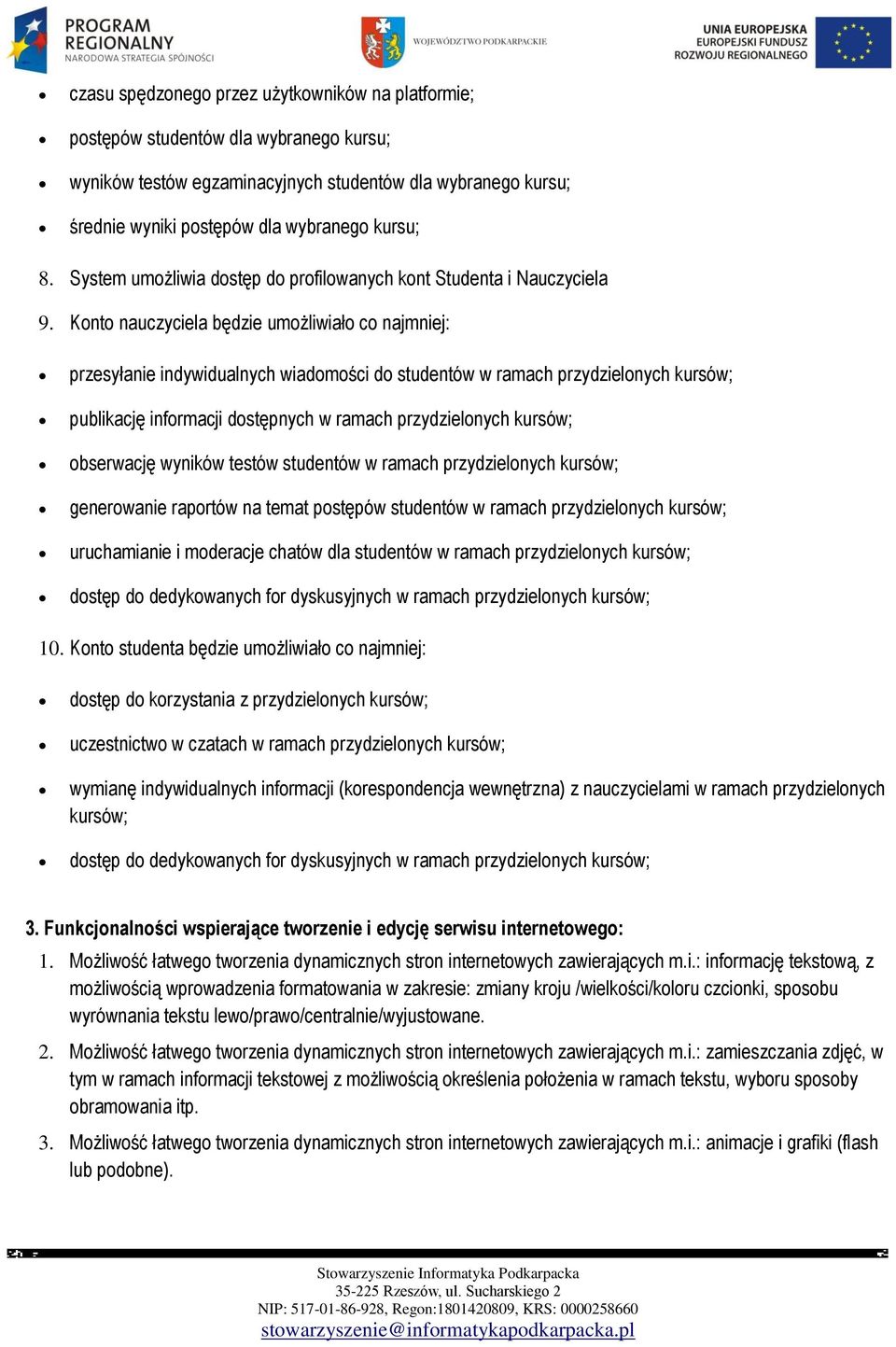 Konto nauczyciela będzie umożliwiało co najmniej: przesyłanie indywidualnych wiadomości do studentów w ramach przydzielonych kursów; publikację informacji dostępnych w ramach przydzielonych kursów;