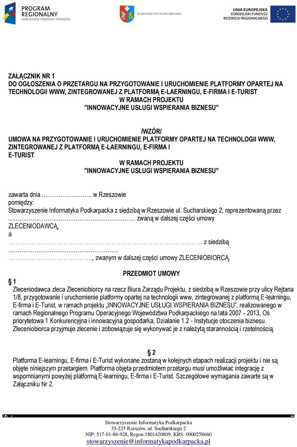 USŁUGI WSPIERANIA BIZNESU" zawarta dnia... w Rzeszowie pomiędzy: z siedzibą w Rzeszowie ul. Sucharskiego 2, reprezentowaną przez.. zwaną w dalszej części umowy ZLECENIODAWCĄ, a. z siedzibą..., zwanym w dalszej części umowy ZLECENIOBIORCĄ.