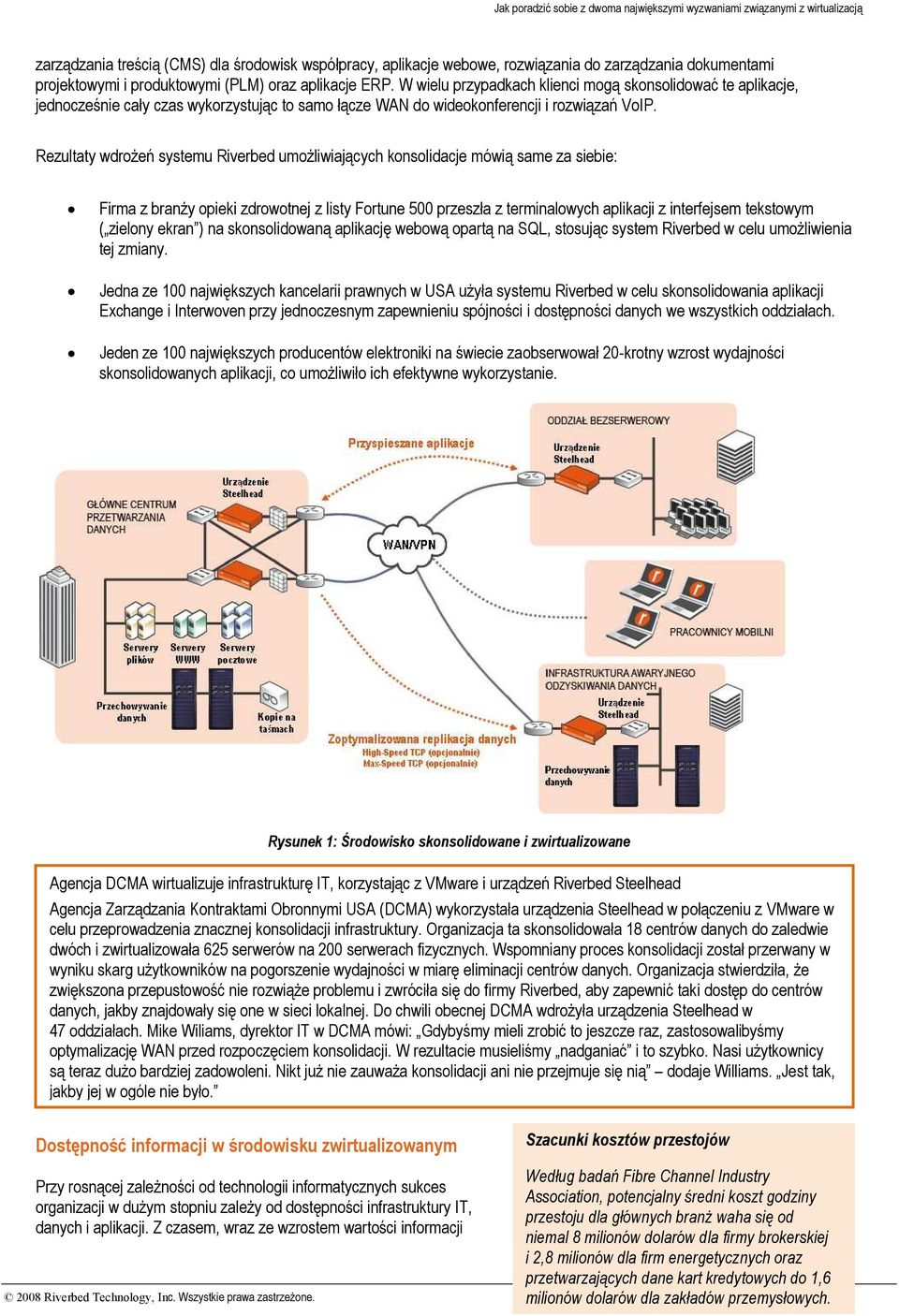 Rezultaty wdrożeń systemu Riverbed umożliwiających konsolidacje mówią same za siebie: Firma z branży opieki zdrowotnej z listy Fortune 500 przeszła z terminalowych aplikacji z interfejsem tekstowym (