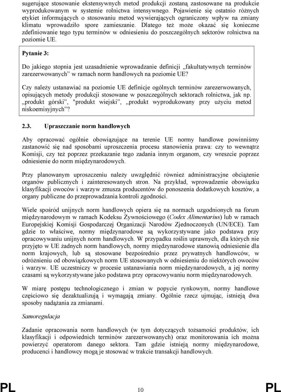 Dlatego też może okazać się konieczne zdefiniowanie tego typu terminów w odniesieniu do poszczególnych sektorów rolnictwa na poziomie UE.