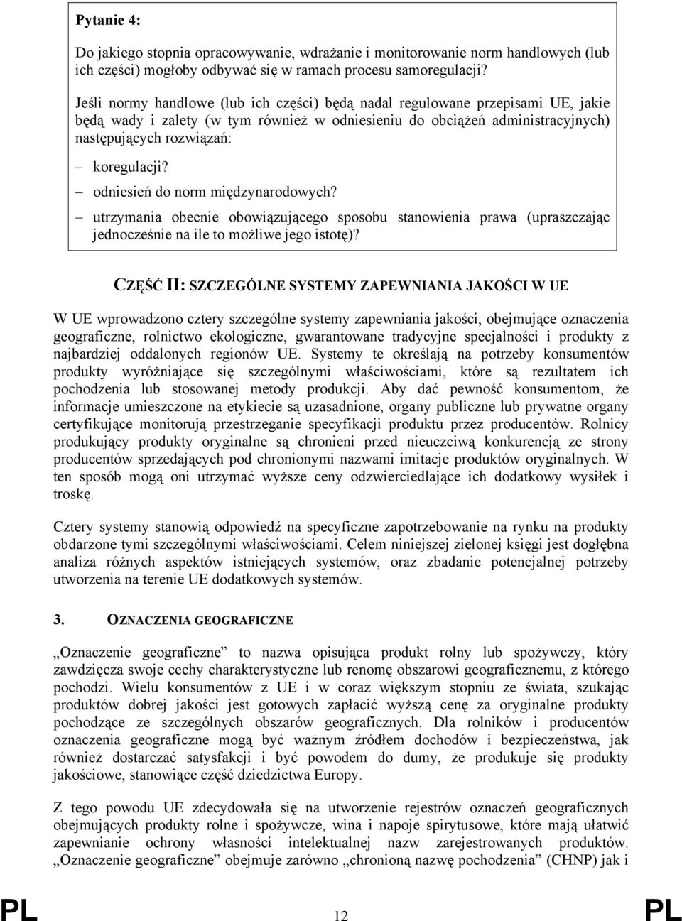 odniesień do norm międzynarodowych? utrzymania obecnie obowiązującego sposobu stanowienia prawa (upraszczając jednocześnie na ile to możliwe jego istotę)?