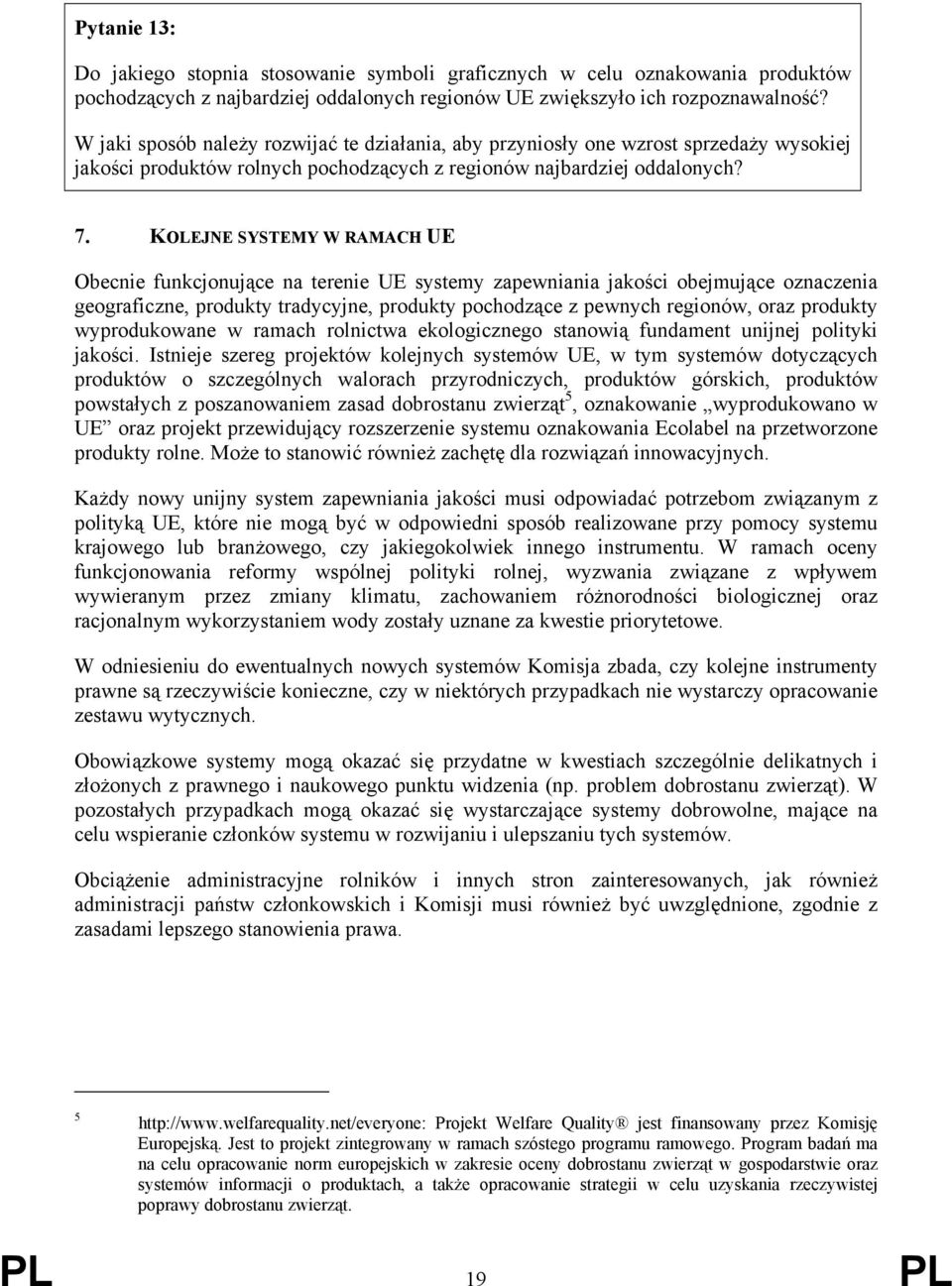 KOLEJNE SYSTEMY W RAMACH UE Obecnie funkcjonujące na terenie UE systemy zapewniania jakości obejmujące oznaczenia geograficzne, produkty tradycyjne, produkty pochodzące z pewnych regionów, oraz