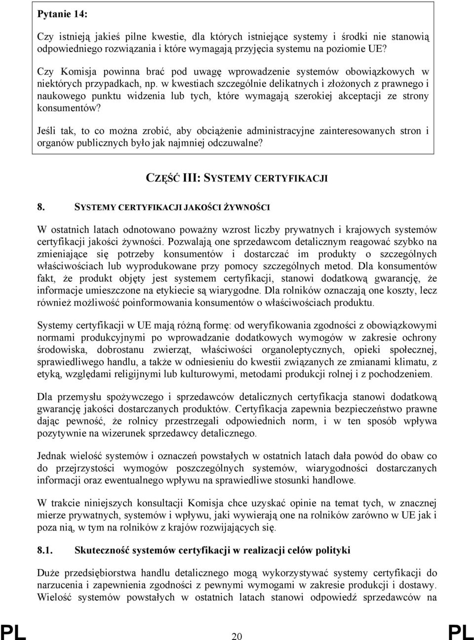 w kwestiach szczególnie delikatnych i złożonych z prawnego i naukowego punktu widzenia lub tych, które wymagają szerokiej akceptacji ze strony konsumentów?