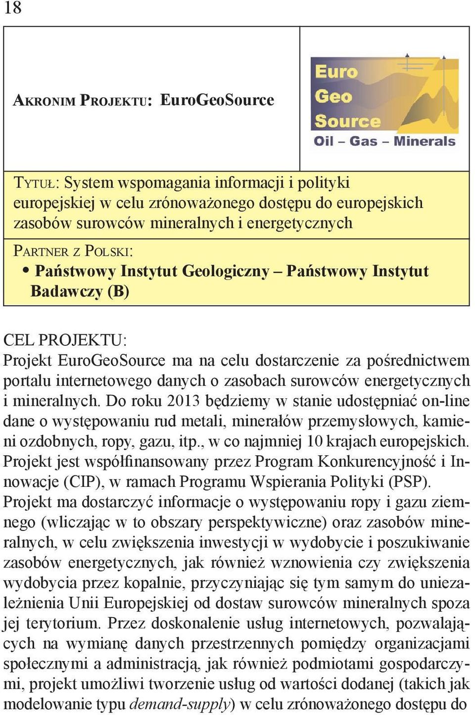 Państwowy Instytut Geologiczny Państwowy Instytut Badawczy (B) CEL PROJEKTU: Projekt EuroGeoSource ma na celu dostarczenie za pośrednictwem portalu internetowego danych o zasobach surowców