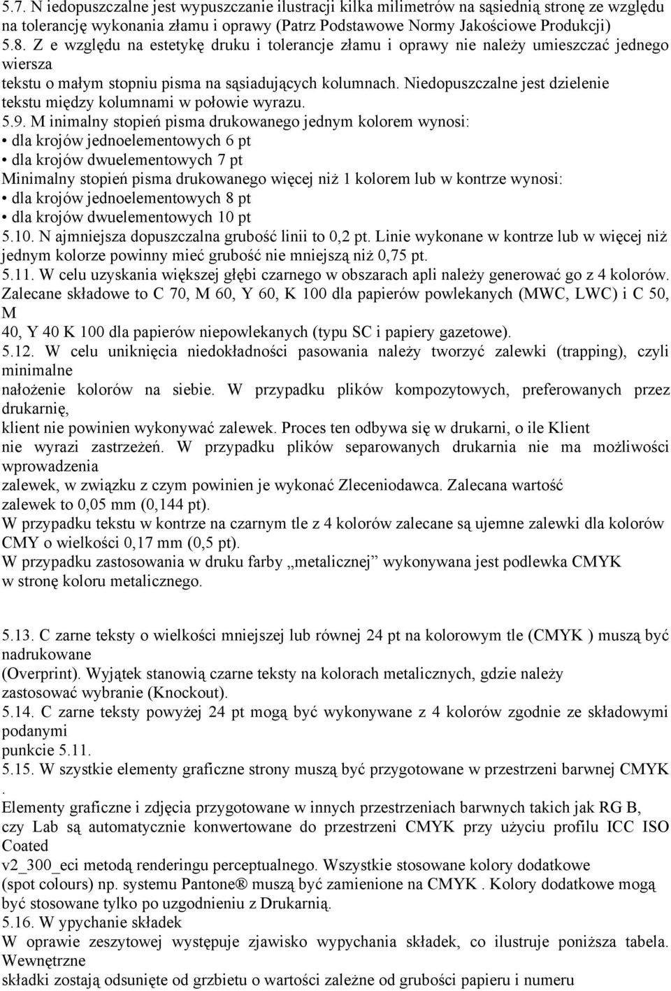 Niedopuszczalne jest dzielenie tekstu między kolumnami w połowie wyrazu. 5.9.