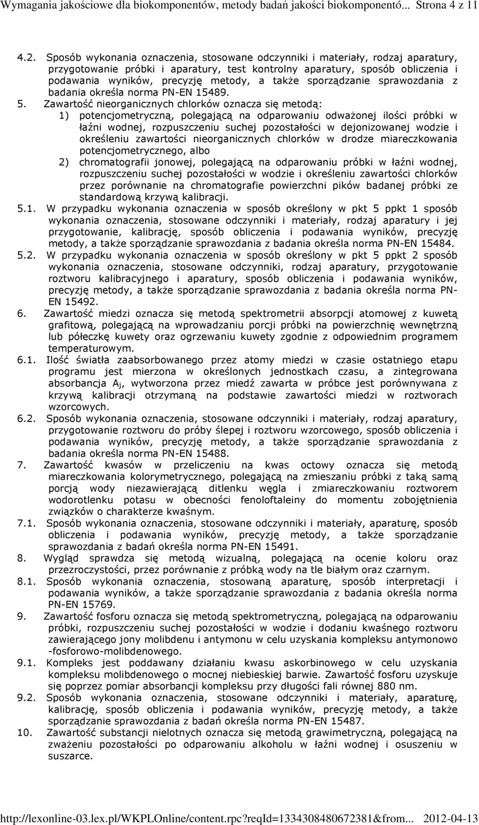 Zawartość nieorganicznych chlorków oznacza się metodą: 1) potencjometryczną, polegającą na odparowaniu odważonej ilości próbki w łaźni wodnej, rozpuszczeniu suchej pozostałości w dejonizowanej wodzie