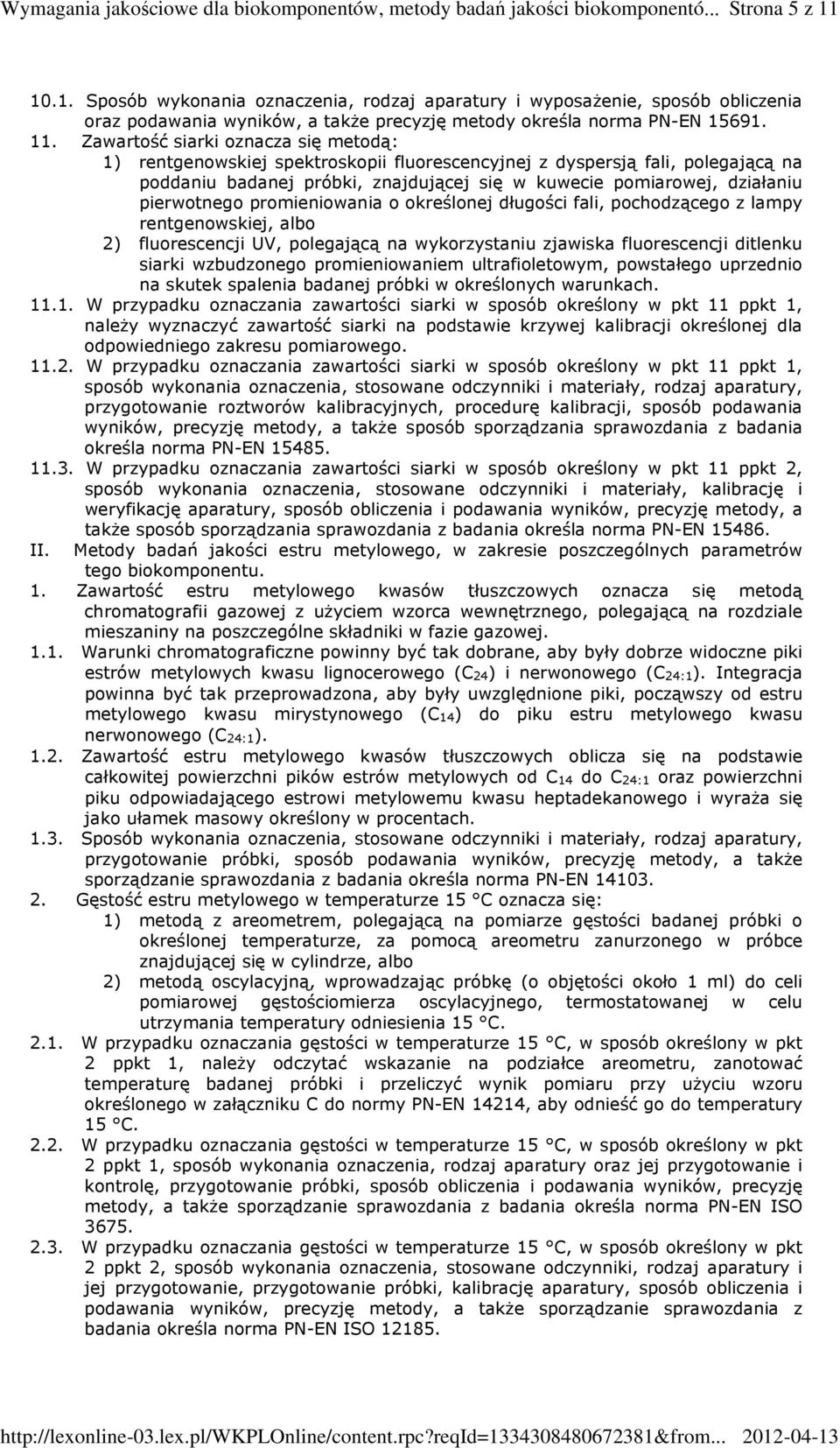 Zawartość siarki oznacza się metodą: 1) rentgenowskiej spektroskopii fluorescencyjnej z dyspersją fali, polegającą na poddaniu badanej próbki, znajdującej się w kuwecie pomiarowej, działaniu