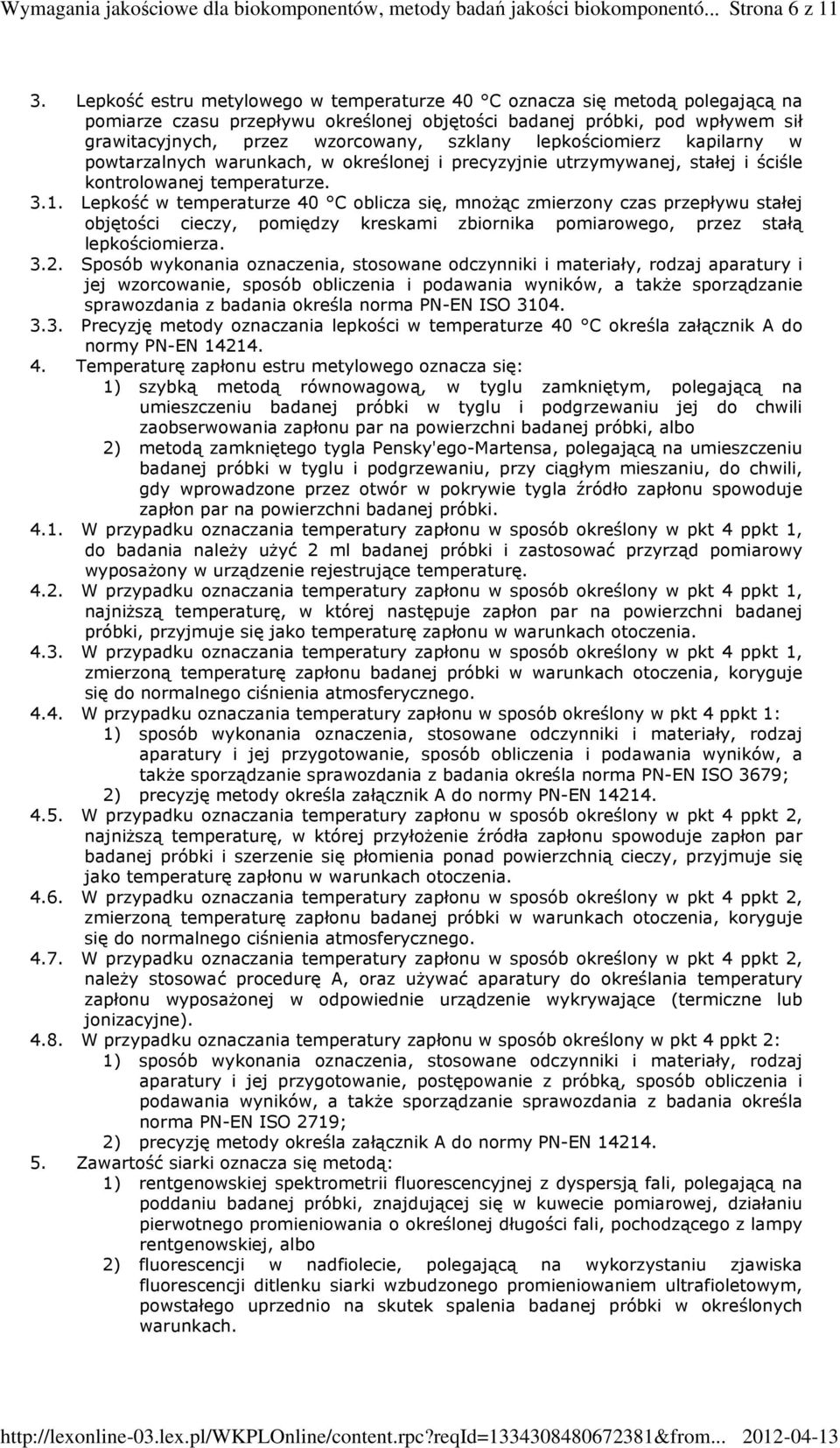 lepkościomierz kapilarny w powtarzalnych warunkach, w określonej i precyzyjnie utrzymywanej, stałej i ściśle kontrolowanej temperaturze. 3.1.