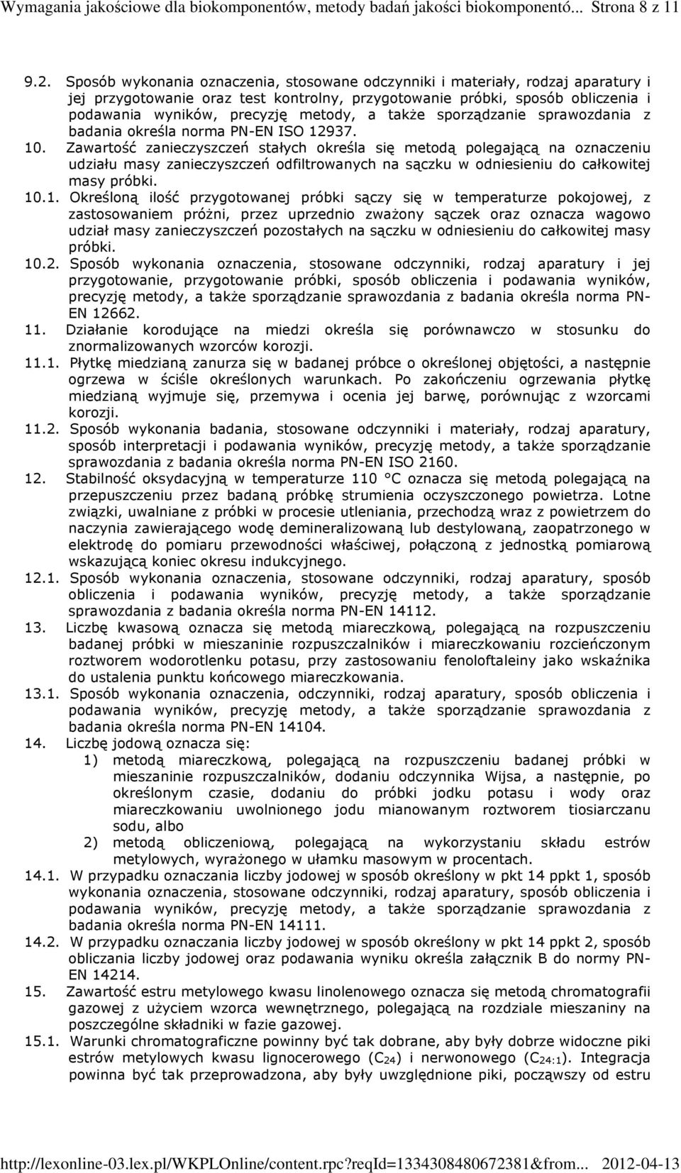 12937. 10. Zawartość zanieczyszczeń stałych określa się metodą polegającą na oznaczeniu udziału masy zanieczyszczeń odfiltrowanych na sączku w odniesieniu do całkowitej masy próbki. 10.1. Określoną