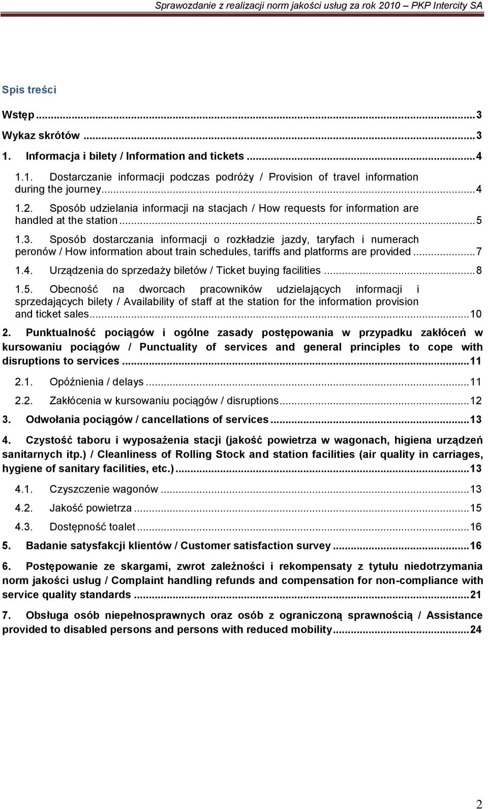 Sposób dostarczania informacji o rozkładzie jazdy, taryfach i numerach peronów / How information about train schedules, tariffs and platforms are provided... 7 1.4.