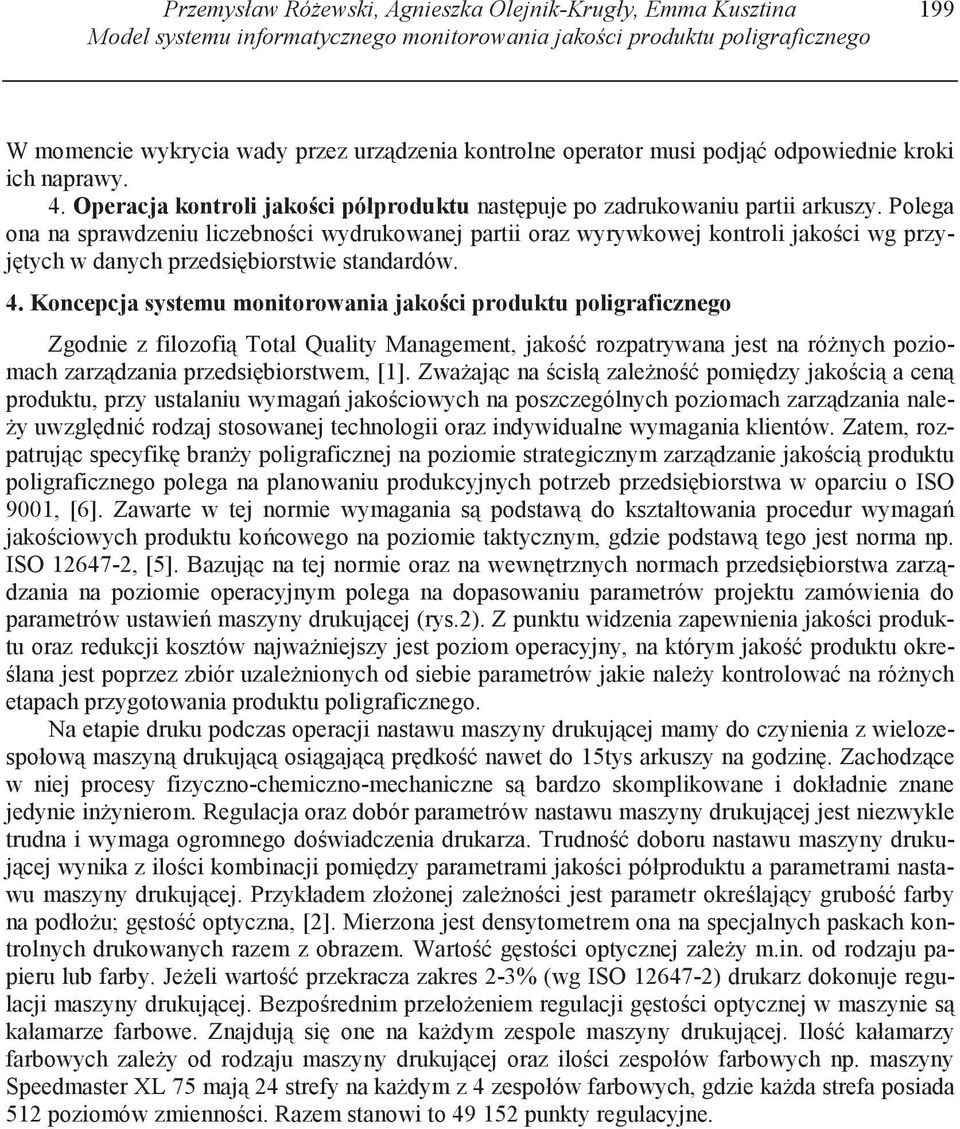 Polega ona na sprawdzeniu liczebno ci wydrukowanej partii oraz wyrywkowej kontroli jako ci wg przyj tych w danych przedsi biorstwie standardów. 4.