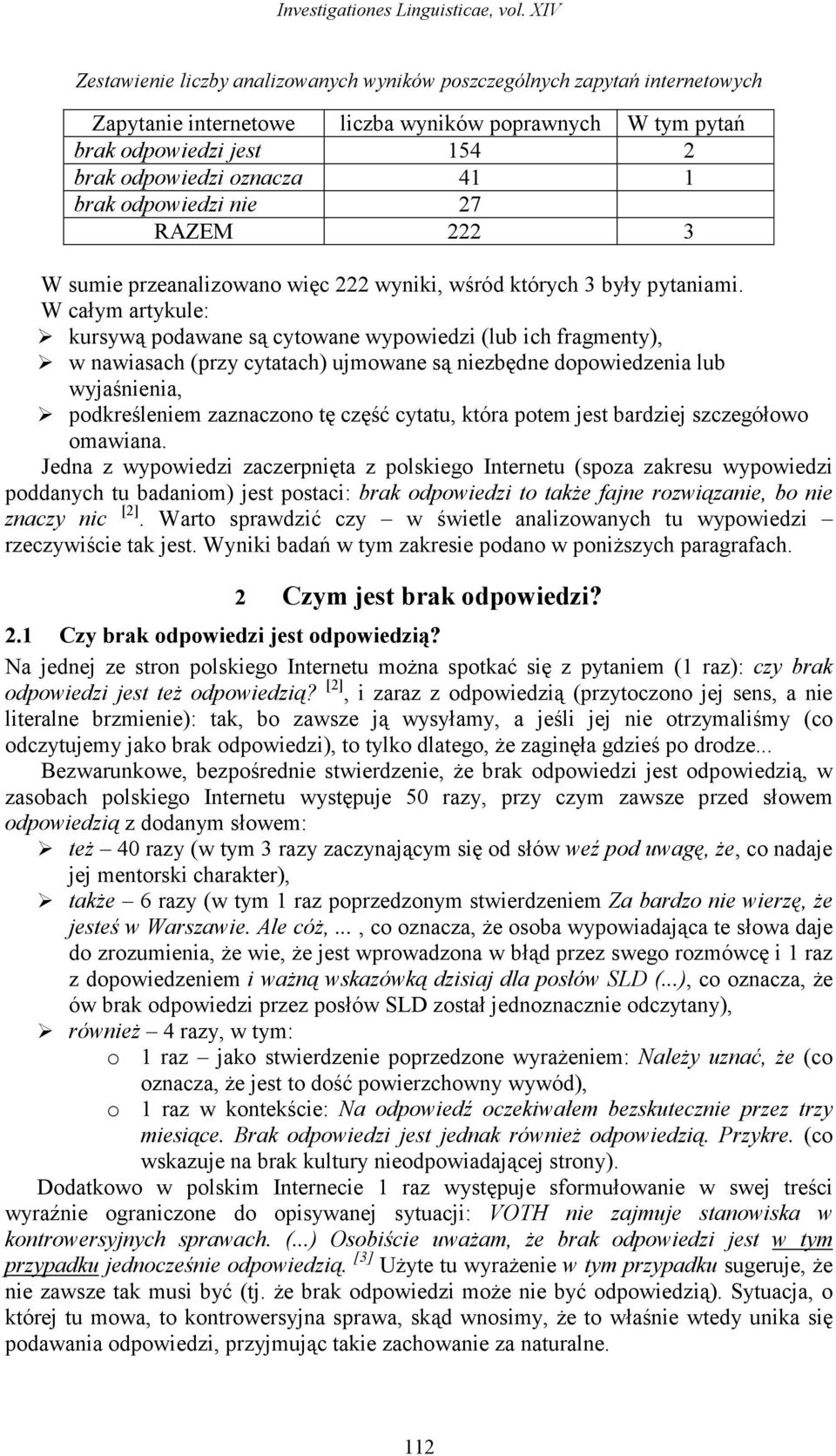 brak odpowiedzi nie 27 RAZEM 222 3 W sumie przeanalizowano więc 222 wyniki, wśród których 3 były pytaniami.