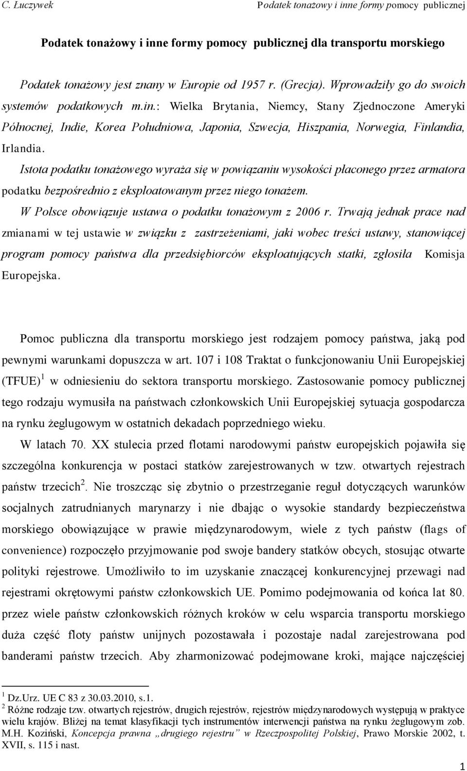 Trwają jednak prace nad zmianami w tej ustawie w związku z zastrzeżeniami, jaki wobec treści ustawy, stanowiącej program pomocy państwa dla przedsiębiorców eksploatujących statki, zgłosiła Komisja