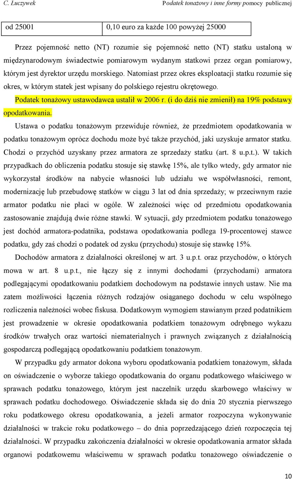 Podatek tonażowy ustawodawca ustalił w 2006 r. (i do dziś nie zmienił) na 19% podstawy opodatkowania.