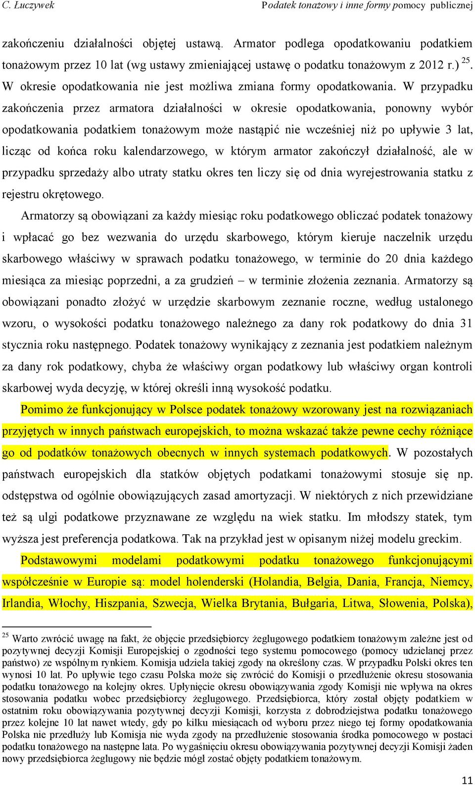 W przypadku zakończenia przez armatora działalności w okresie opodatkowania, ponowny wybór opodatkowania podatkiem tonażowym może nastąpić nie wcześniej niż po upływie 3 lat, licząc od końca roku