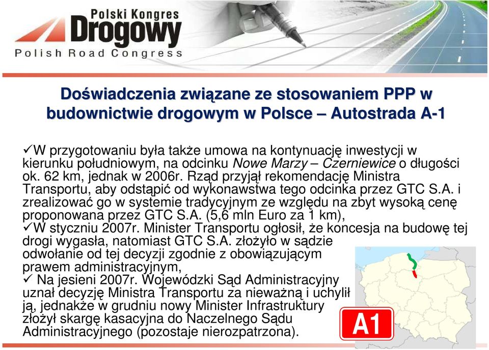 i zrealizować go w systemie tradycyjnym ze względu na zbyt wysoką cenę proponowana przez GTC S.A. (5,6 mln Euro za 1 km), W styczniu 2007r.