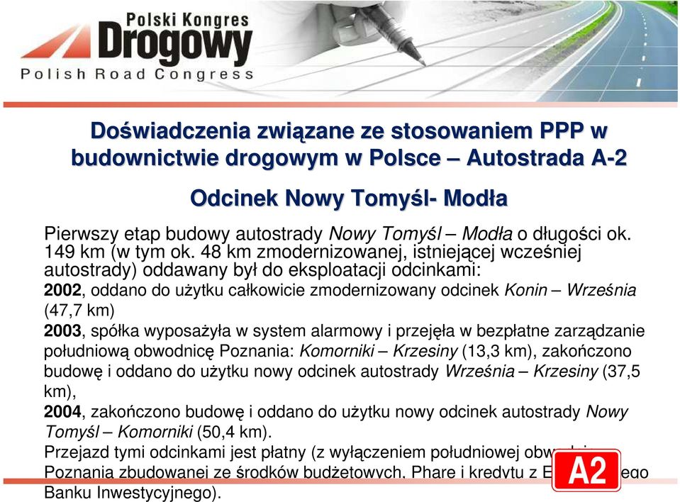 wyposażyła w system alarmowy i przejęła w bezpłatne zarządzanie południową obwodnicę Poznania: Komorniki Krzesiny (13,3 km), zakończono budowę i oddano do użytku nowy odcinek autostrady Września