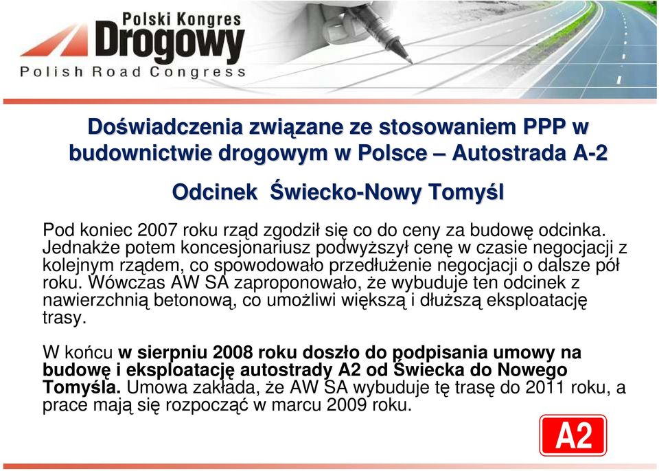 Wówczas AW SA zaproponowało, że wybuduje ten odcinek z nawierzchnią betonową, co umożliwi większą i dłuższą eksploatację trasy.