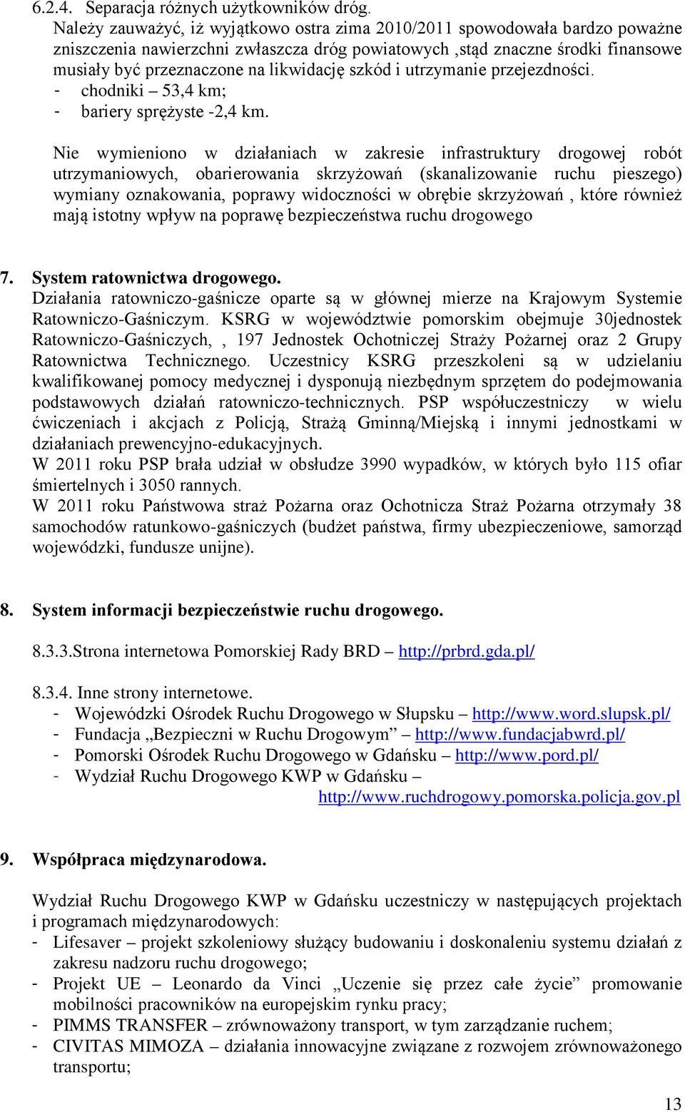 szkód i utrzymanie przejezdności. - chodniki 53,4 km; - bariery sprężyste -2,4 km.