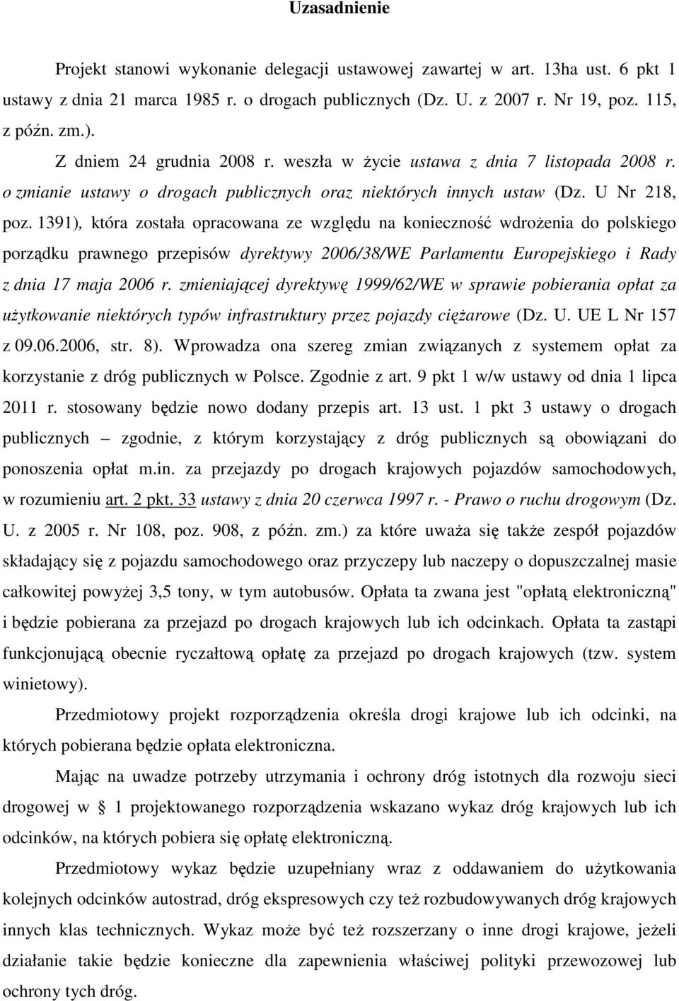 1391), która została opracowana ze względu na konieczność wdrożenia do polskiego porządku prawnego przepisów dyrektywy 2006/38/WE Parlamentu Europejskiego i Rady z dnia 17 maja 2006 r.