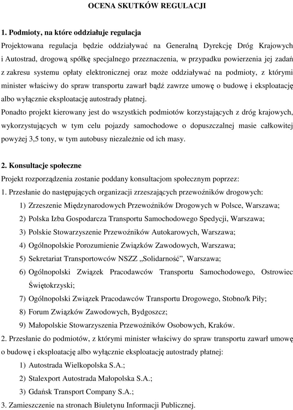 jej zadań z zakresu systemu opłaty elektronicznej oraz może oddziaływać na podmioty, z którymi minister właściwy do spraw transportu zawarł bądź zawrze umowę o budowę i eksploatację albo wyłącznie