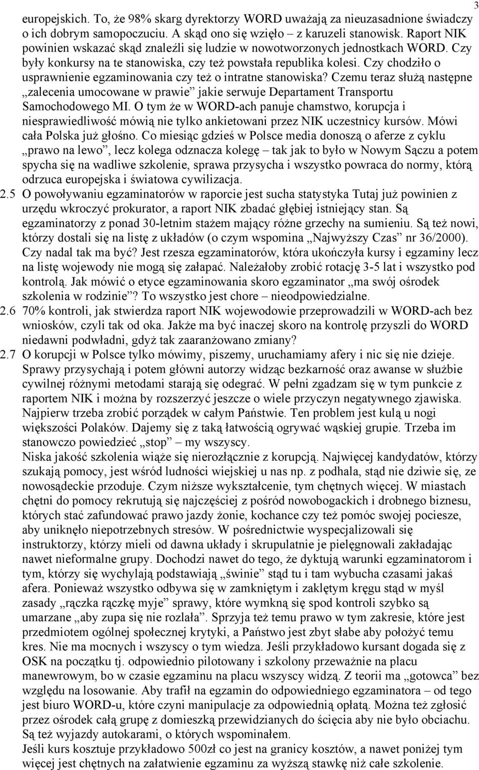 Czy chodziło o usprawnienie egzaminowania czy też o intratne stanowiska? Czemu teraz służą następne zalecenia umocowane w prawie jakie serwuje Departament Transportu Samochodowego MI.