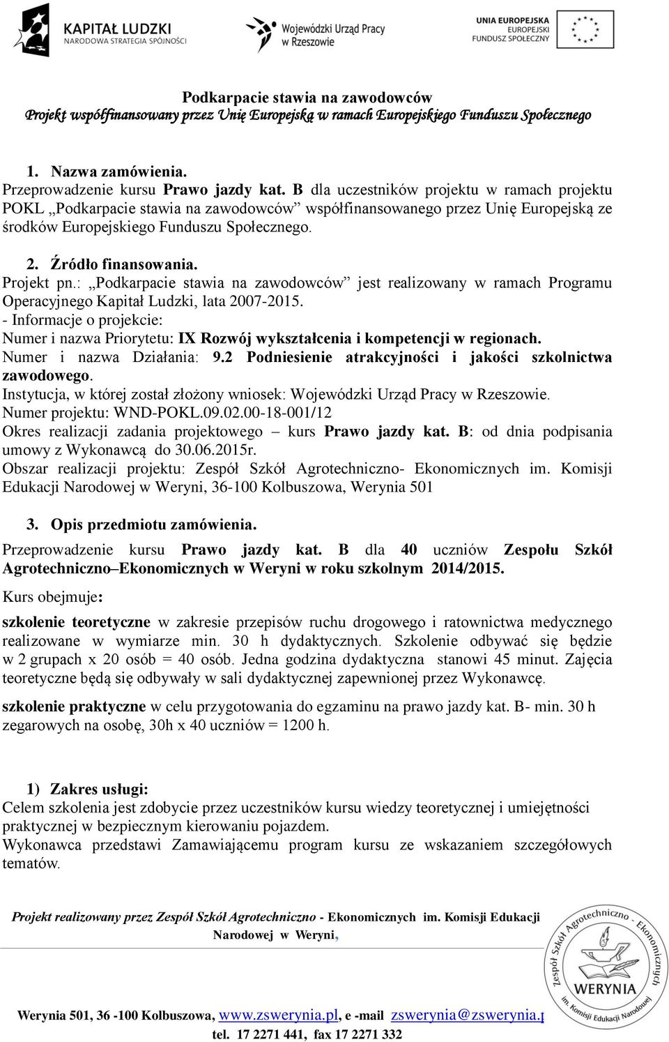 Projekt pn.: Podkarpacie stawia na zawodowców jest realizowany w ramach Programu Operacyjnego Kapitał Ludzki, lata 2007-2015.