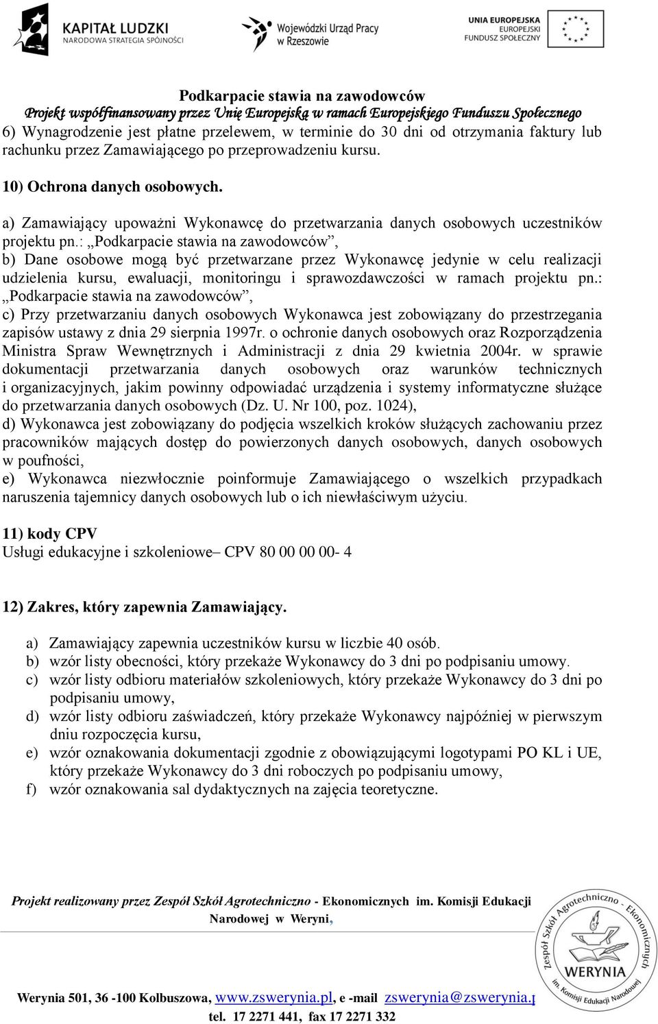 : Podkarpacie stawia na zawodowców, b) Dane osobowe mogą być przetwarzane przez Wykonawcę jedynie w celu realizacji udzielenia kursu, ewaluacji, monitoringu i sprawozdawczości w ramach projektu pn.