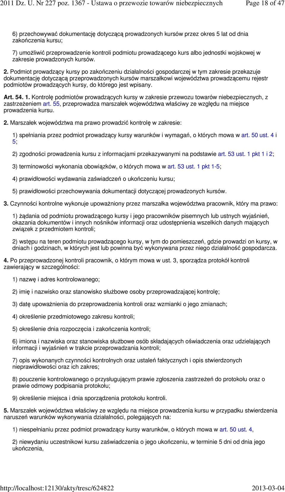 Podmiot prowadzący kursy po zakończeniu działalności gospodarczej w tym zakresie przekazuje dokumentację dotyczącą przeprowadzonych kursów marszałkowi województwa prowadzącemu rejestr podmiotów