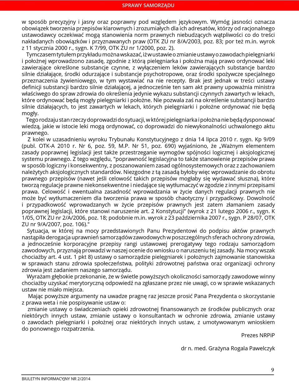 co do treści nakładanych obowiązków i przyznawanych praw (OTK ZU nr 8/A/2003, poz. 83; por też m.in. wyrok z 11 stycznia 2000 r., sygn. K 7/99, OTK ZU nr 1/2000, poz. 2).