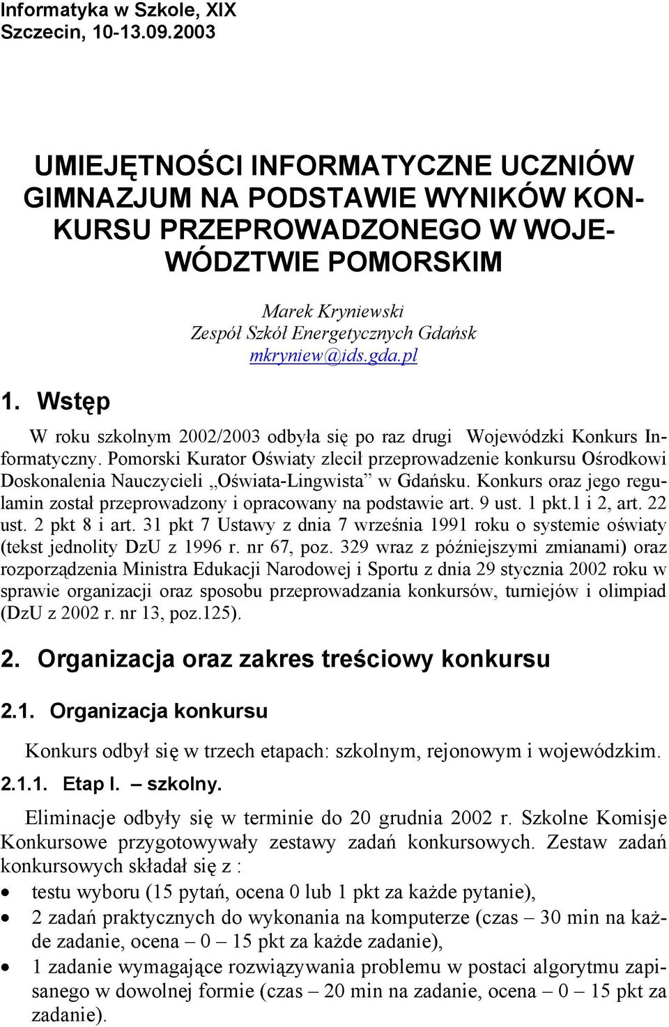 Pomorski Kurator Oświaty zlecił przeprowadzenie konkursu Ośrodkowi Doskonalenia Nauczycieli Oświata-Lingwista w Gdańsku.