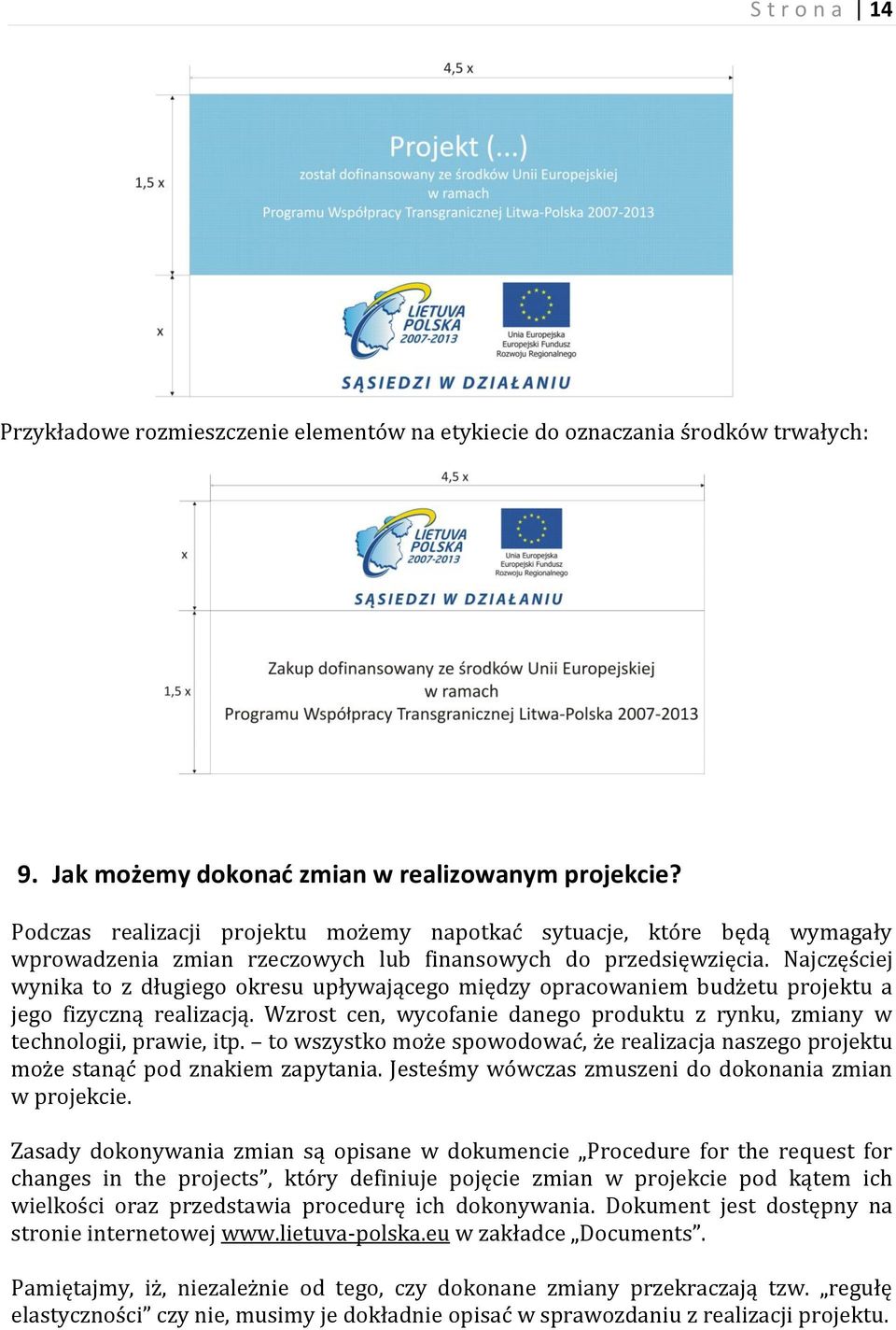 Najczęściej wynika to z długiego okresu upływającego między opracowaniem budżetu projektu a jego fizyczną realizacją. Wzrost cen, wycofanie danego produktu z rynku, zmiany w technologii, prawie, itp.