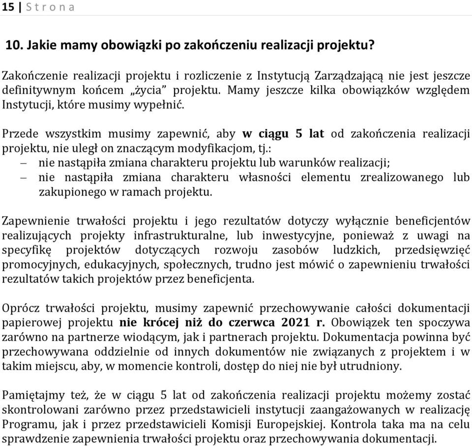 Przede wszystkim musimy zapewnić, aby w ciągu 5 lat od zakończenia realizacji projektu, nie uległ on znaczącym modyfikacjom, tj.