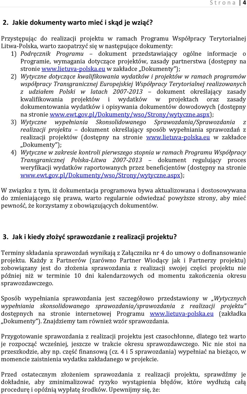 informacje o Programie, wymagania dotyczące projektów, zasady partnerstwa (dostępny na stronie www.lietuva-polska.