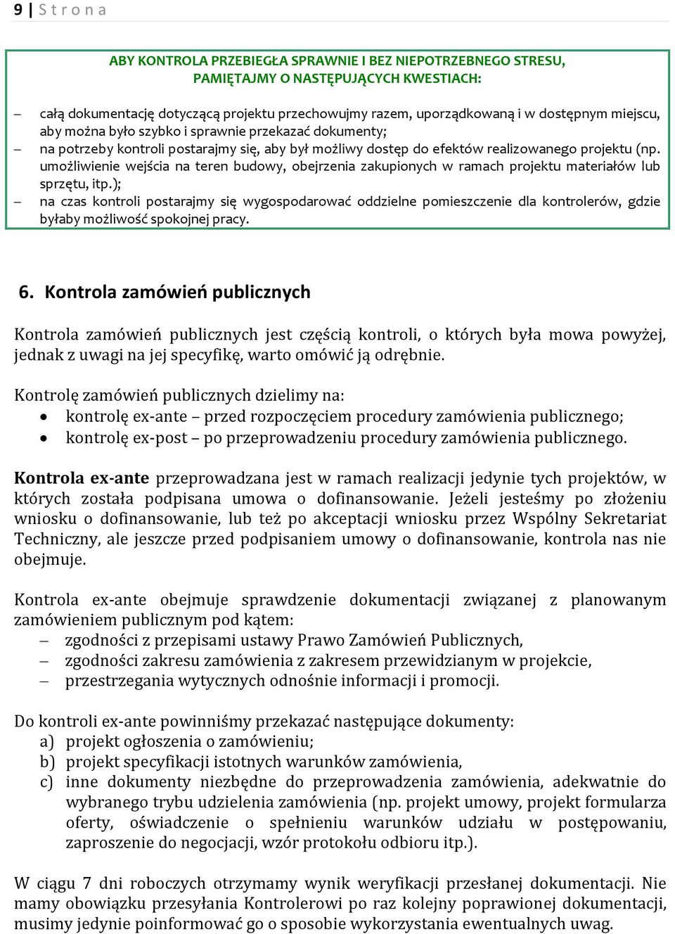 umożliwienie wejścia na teren budowy, obejrzenia zakupionych w ramach projektu materiałów lub sprzętu, itp.