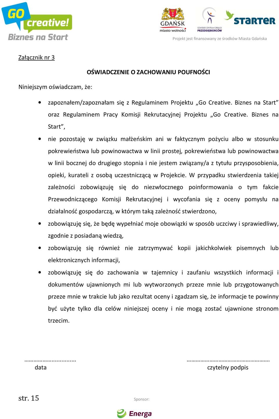 Biznes na Start, nie pozostaję w związku małżeńskim ani w faktycznym pożyciu albo w stosunku pokrewieństwa lub powinowactwa w linii prostej, pokrewieństwa lub powinowactwa w linii bocznej do drugiego