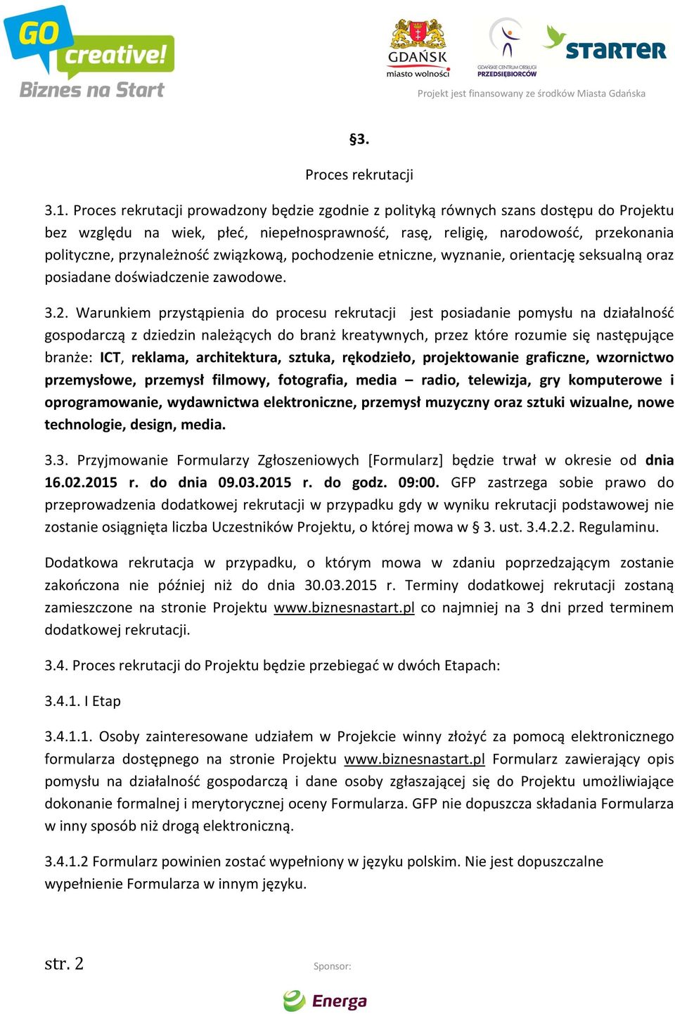 związkową, pochodzenie etniczne, wyznanie, orientację seksualną oraz posiadane doświadczenie zawodowe. 3.2.