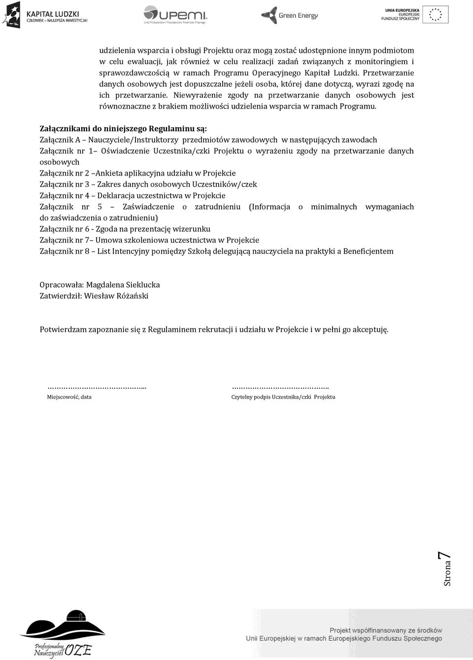 Niewyrażenie zgody na przetwarzanie danych osobowych jest równoznaczne z brakiem możliwości udzielenia wsparcia w ramach Programu.