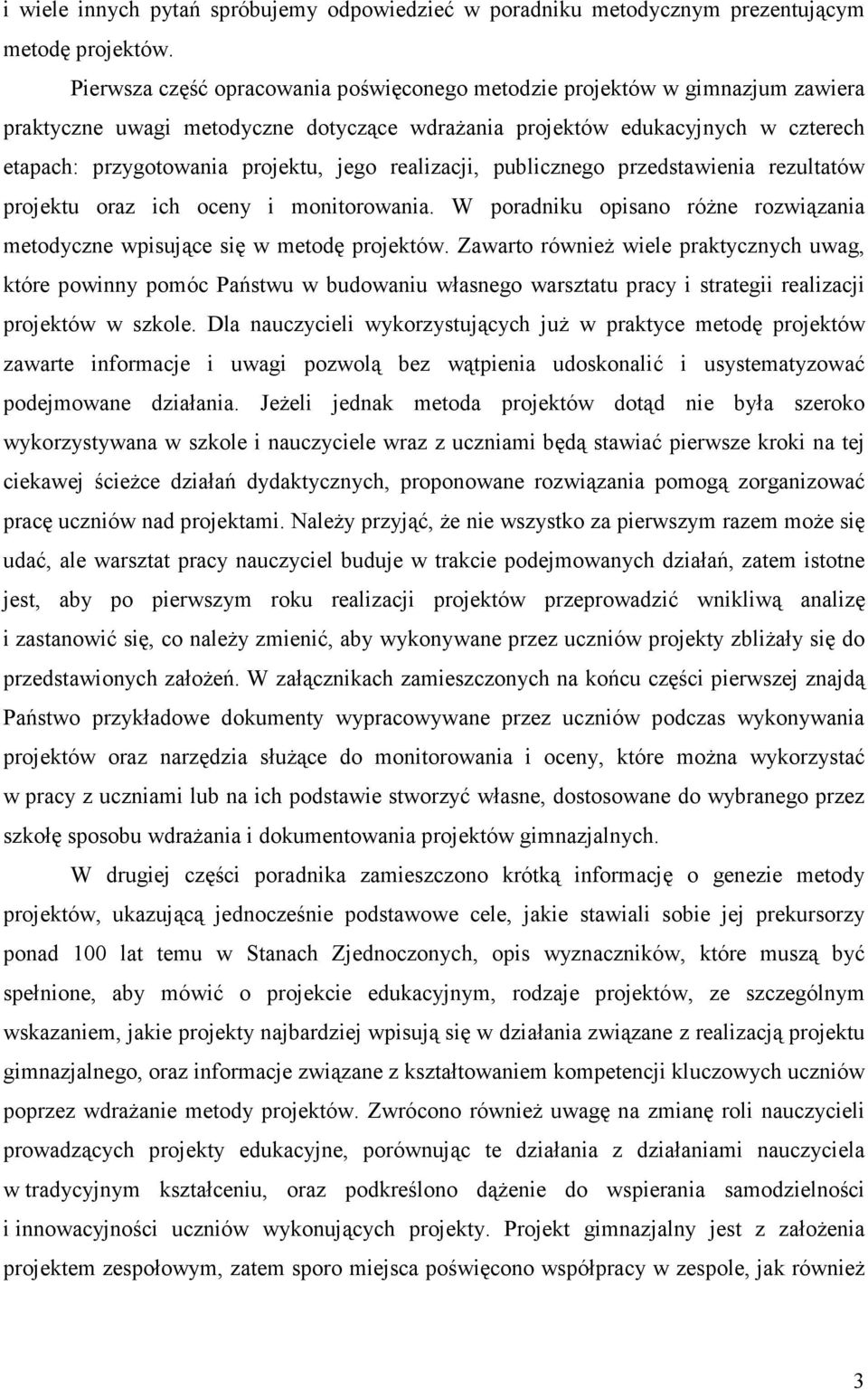 realizacji, publicznego przedstawienia rezultatów projektu oraz ich oceny i monitorowania. W poradniku opisano różne rozwiązania metodyczne wpisujące się w metodę projektów.