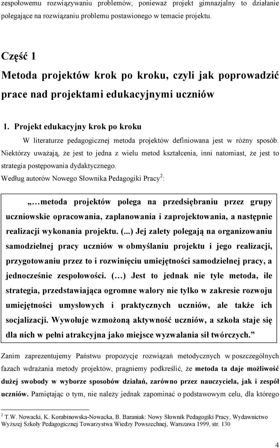 Projekt edukacyjny krok po kroku W literaturze pedagogicznej metoda projektów definiowana jest w różny sposób.