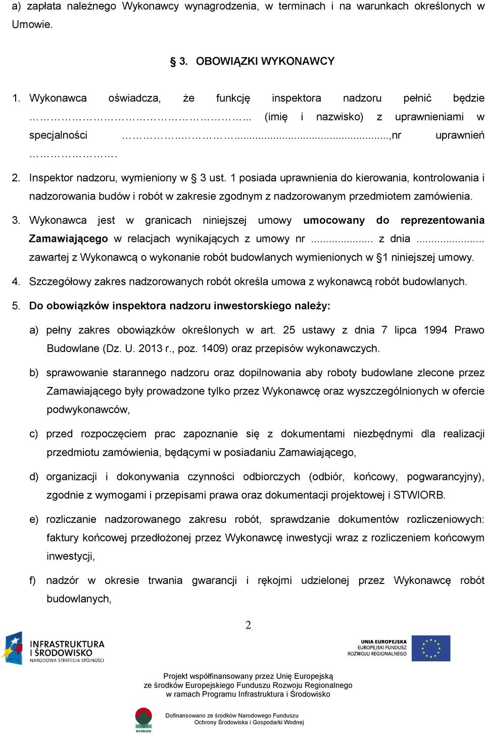 1 posiada uprawnienia do kierowania, kontrolowania i nadzorowania budów i robót w zakresie zgodnym z nadzorowanym przedmiotem zamówienia. 3.