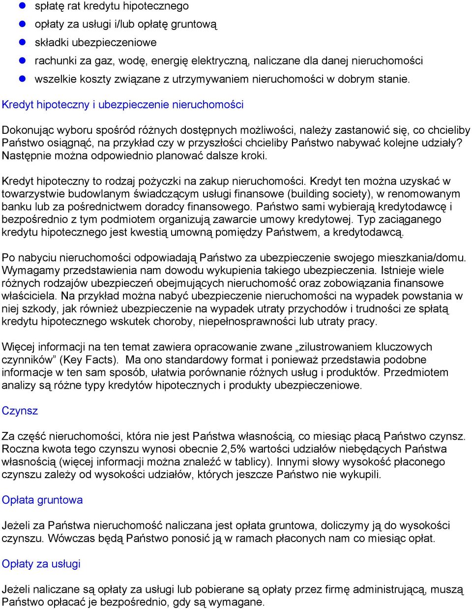 Kredyt hipoteczny i ubezpieczenie nieruchomości Dokonując wyboru spośród różnych dostępnych możliwości, należy zastanowić się, co chcieliby Państwo osiągnąć, na przykład czy w przyszłości chcieliby