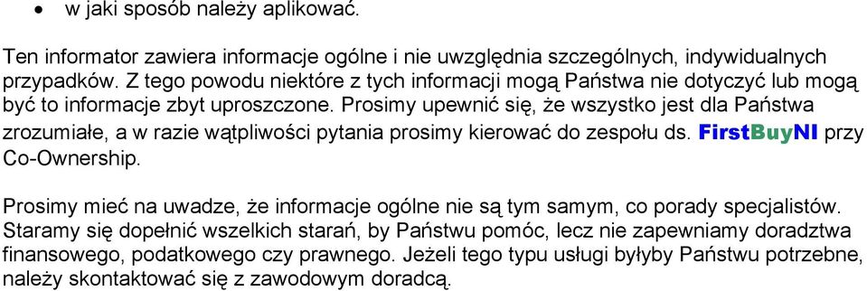 Prosimy upewnić się, że wszystko jest dla Państwa zrozumiałe, a w razie wątpliwości pytania prosimy kierować do zespołu ds. FirstBuyNI przy Co-Ownership.