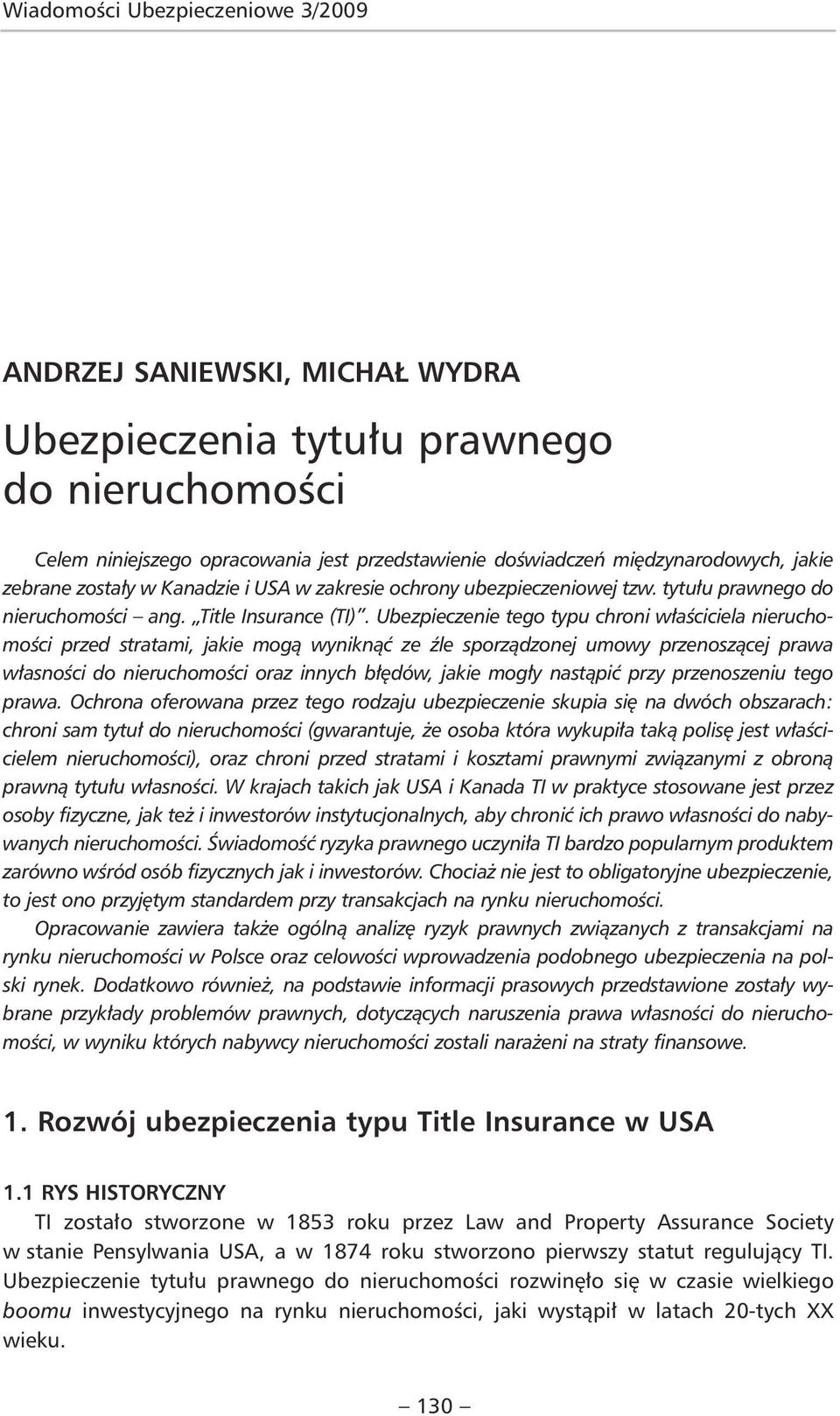 Ubezpieczenie tego typu chroni właściciela nieruchomości przed stratami, jakie mogą wyniknąć ze źle sporządzonej umowy przenoszącej prawa własności do nieruchomości oraz innych błędów, jakie mogły