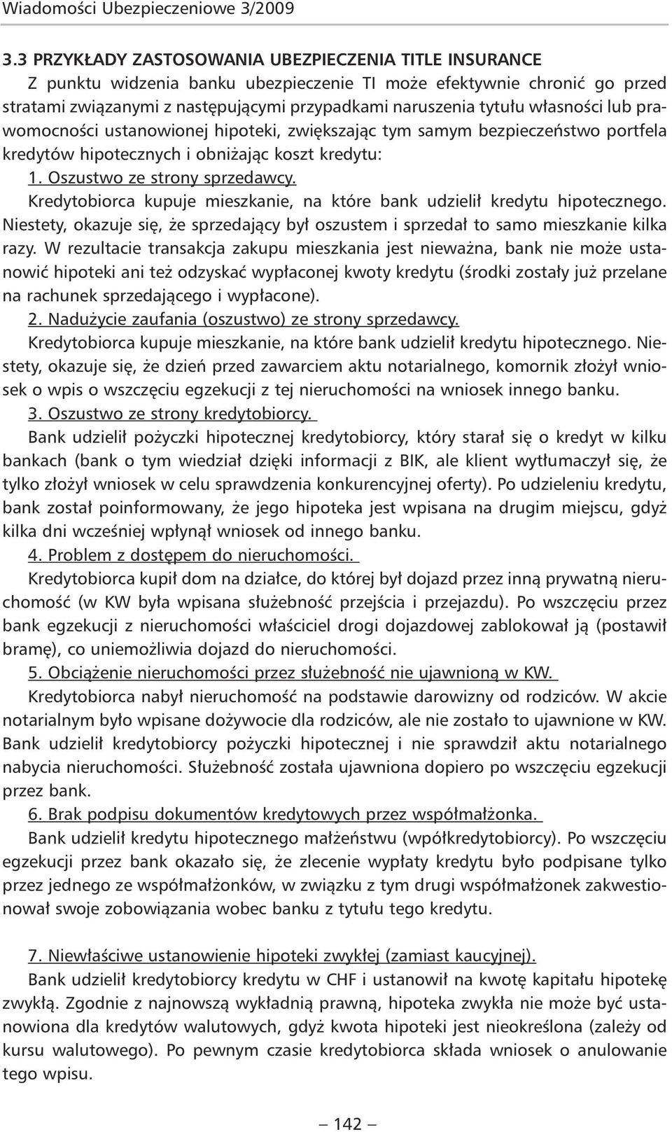 Kredytobiorca kupuje mieszkanie, na które bank udzielił kredytu hipotecznego. Niestety, okazuje się, że sprzedający był oszustem i sprzedał to samo mieszkanie kilka razy.