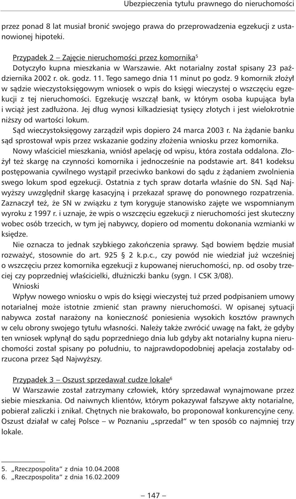 9 komornik złożył w sądzie wieczystoksięgowym wniosek o wpis do księgi wieczystej o wszczęciu egzekucji z tej nieruchomości.