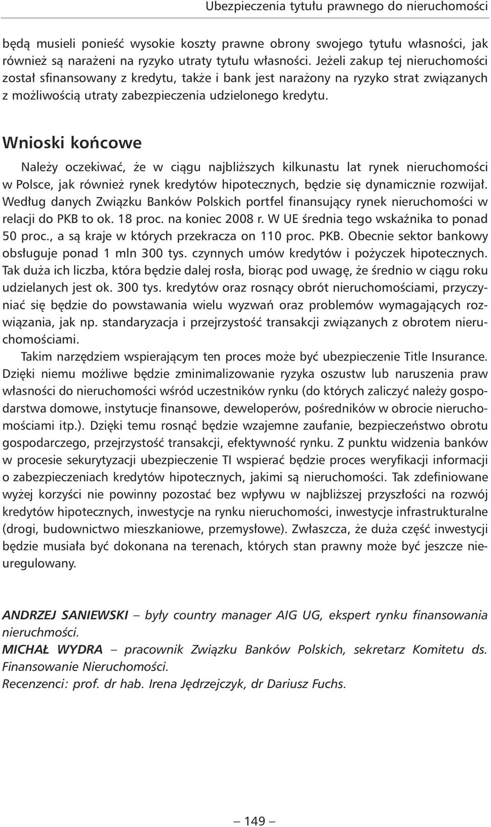 Wnioski końcowe Należy oczekiwać, że w ciągu najbliższych kilkunastu lat rynek nieruchomości w Polsce, jak również rynek kredytów hipotecznych, będzie się dynamicznie rozwijał.