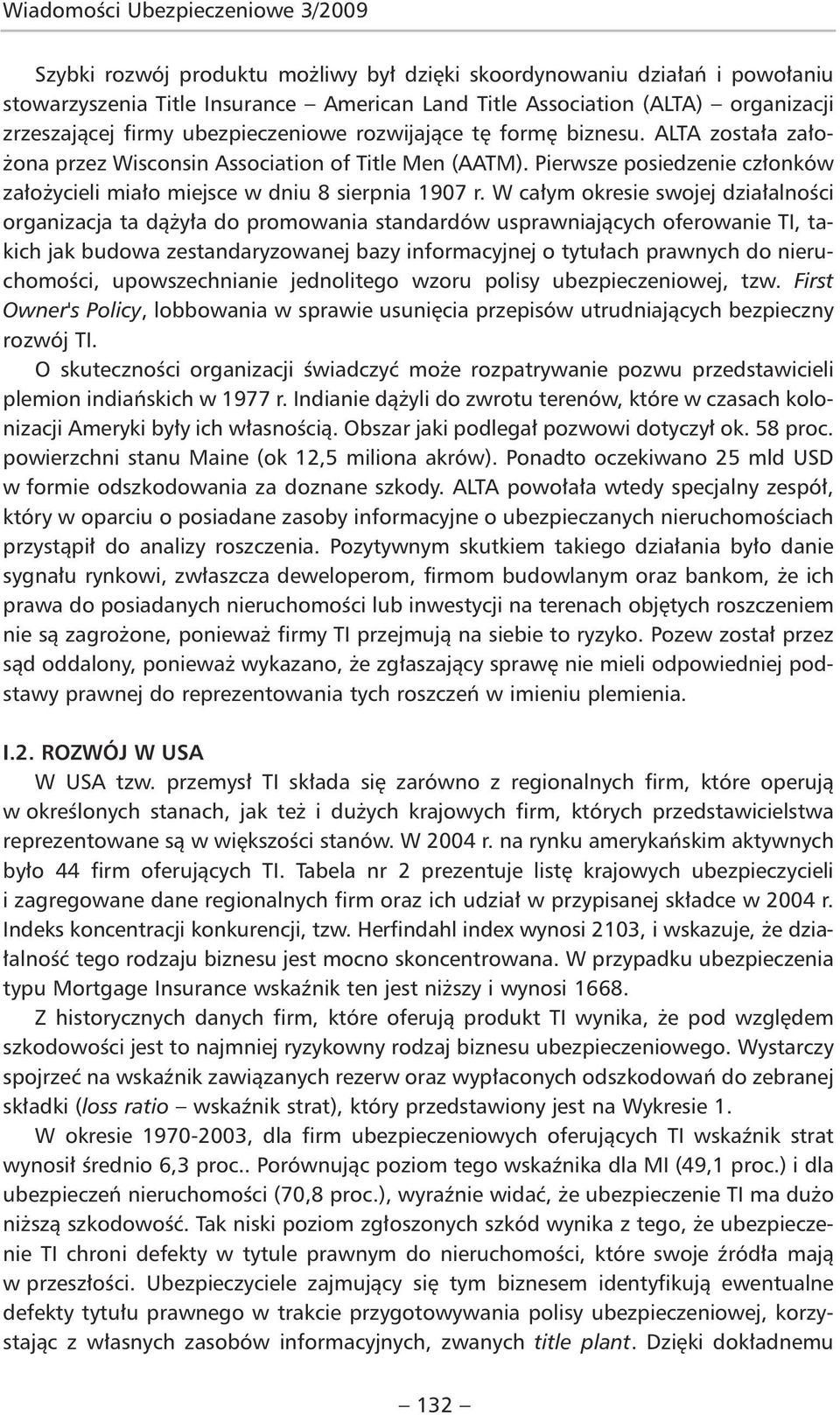 W całym okresie swojej działalności organizacja ta dążyła do promowania standardów usprawniających oferowanie TI, takich jak budowa zestandaryzowanej bazy informacyjnej o tytułach prawnych do