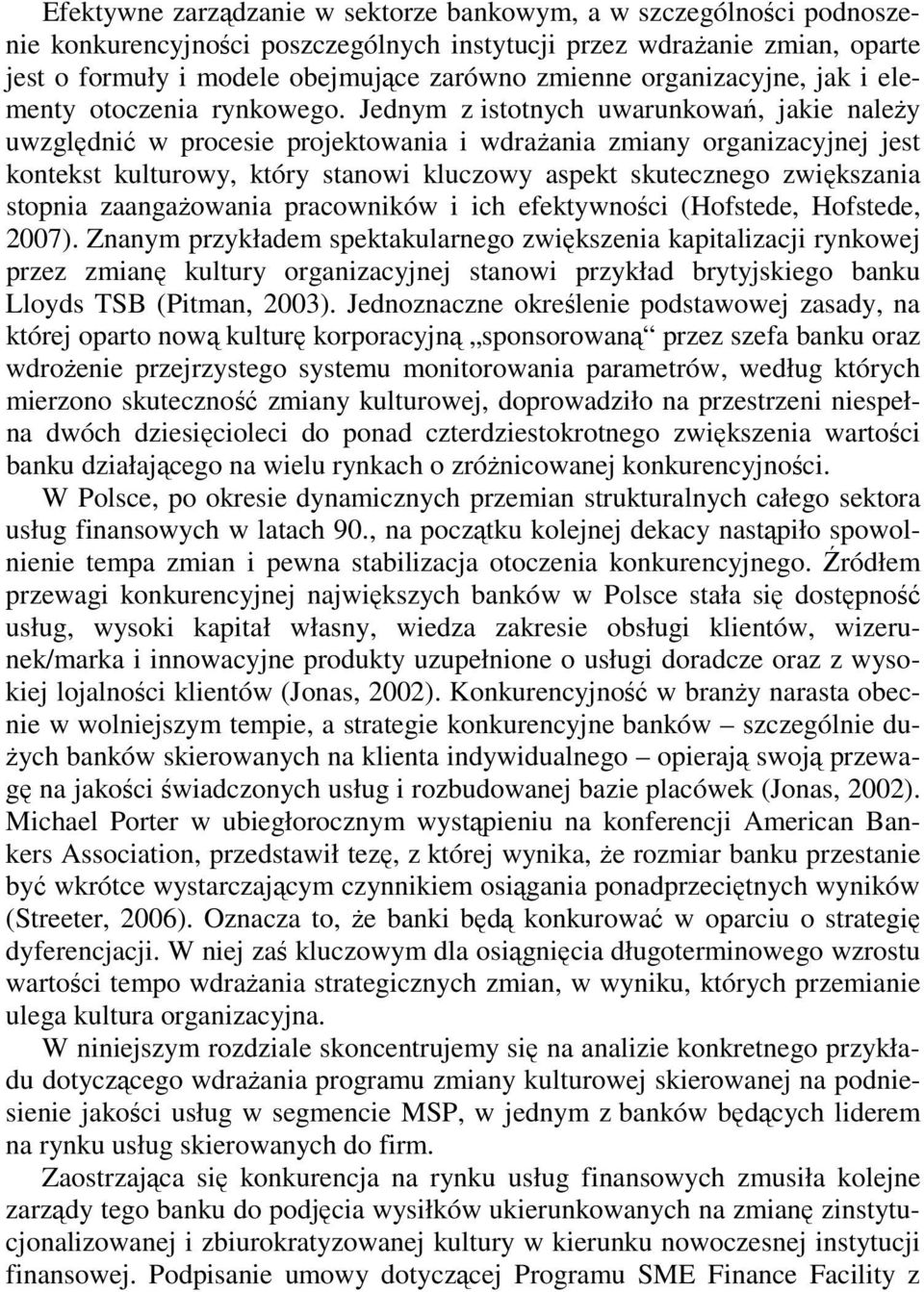 Jednym z istotnych uwarunkowań, jakie naleŝy uwzględnić w procesie projektowania i wdraŝania zmiany organizacyjnej jest kontekst kulturowy, który stanowi kluczowy aspekt skutecznego zwiększania